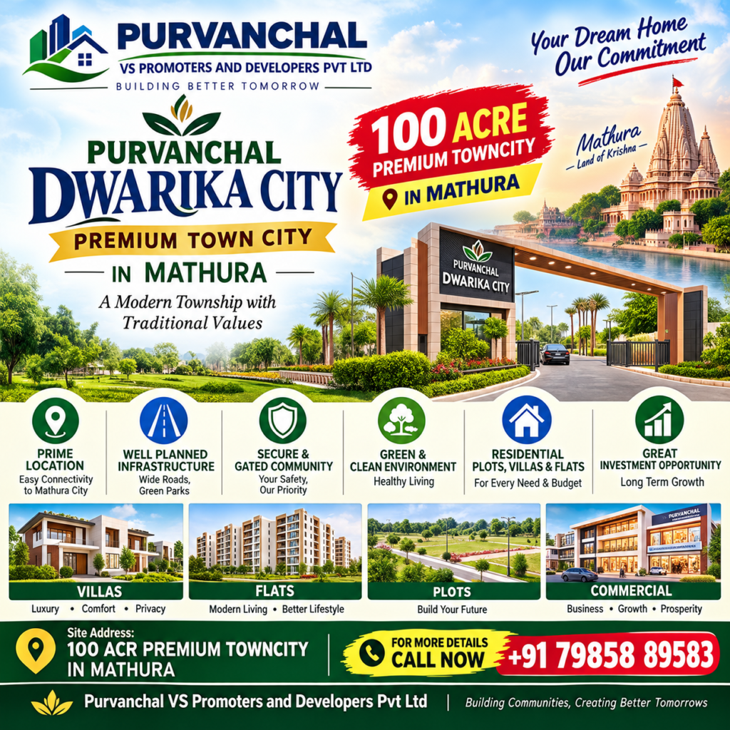 100 ACRE PREMIUM TOWNSHIP IN MATHURA 🏡🌿
PURVANCHAL DWARIKA CITY
Premium Living • Modern Infrastructure • Lifetime Value
📍 Location: Mathura, Uttar Pradesh
🏘️ Residential Plots • Villas • Flats • Commercial Spaces
🌳 Green & Planned Township • Secure Community • Family-Friendly Living
📞 Call Now: +91 79858 89583
Purvanchal VS Promoters and Developers Pvt. Ltd.